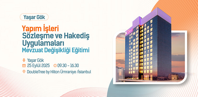 Yaşar Gök- Yapım İşleri Sözleşme ve Hakediş Uygulamaları Mevzuat Değişikliği Eğitimi