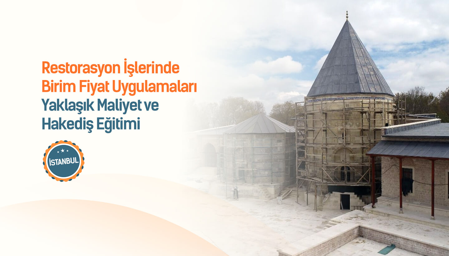 Restorasyon İşlerinde Birim Fiyatlar ve Yaklaşık Maliyet Eğitimi İstanbul 28. Dönem Başlıyor