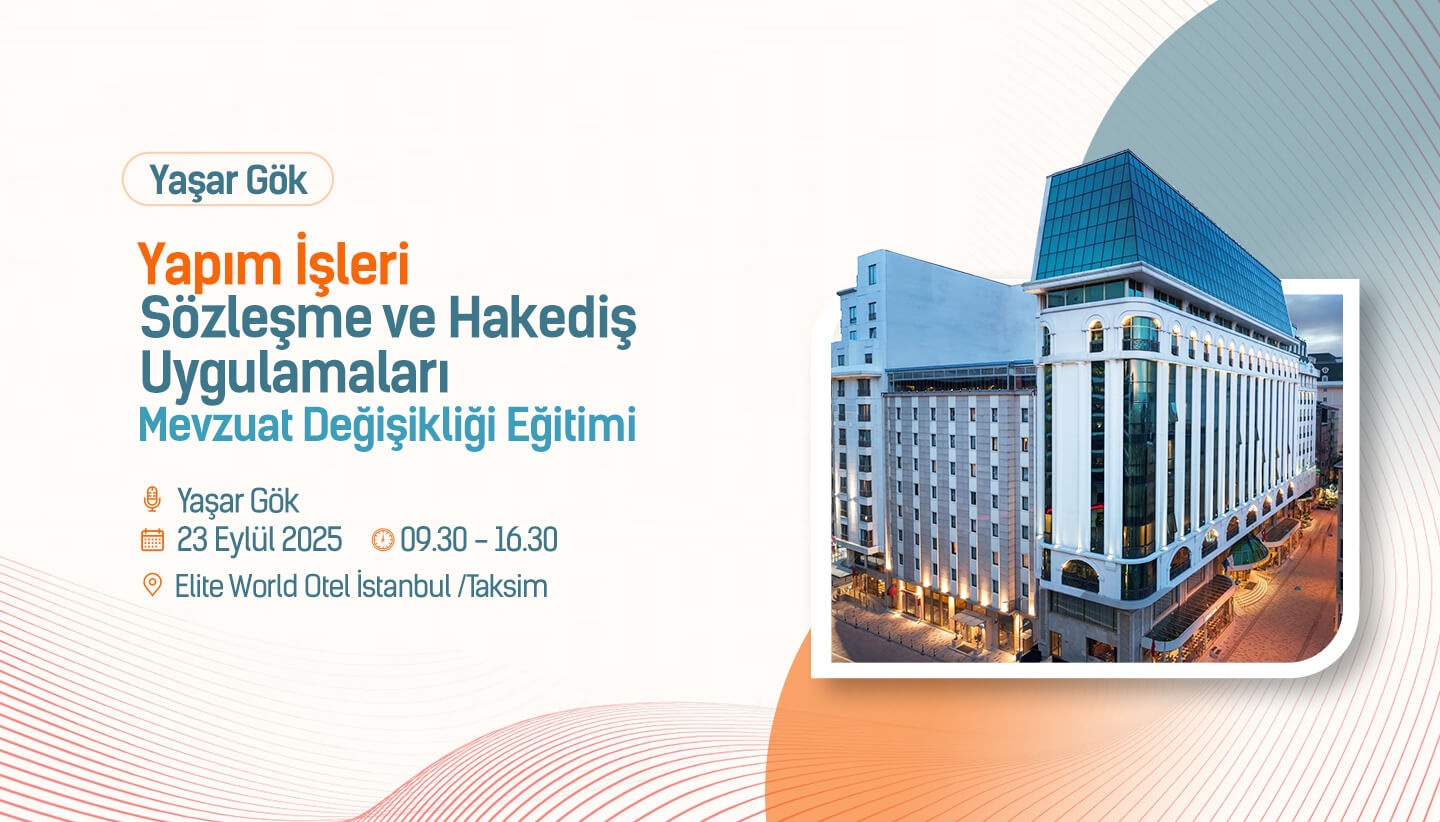 Yaşar Gök- Yapım İşleri Sözleşme ve Hakediş Uygulamaları Mevzuat Değişikliği Eğitimi