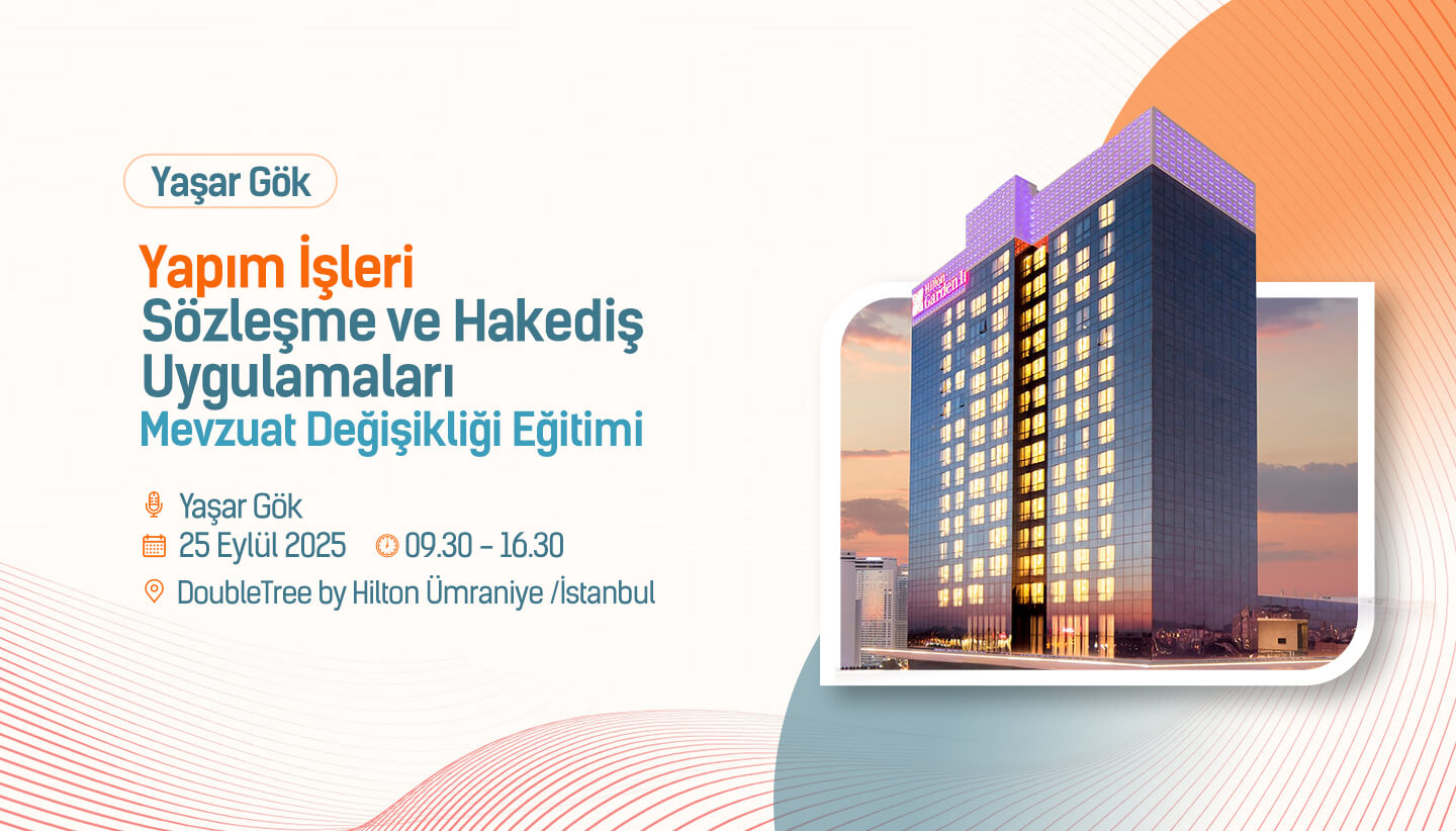 Yaşar Gök- Yapım İşleri Sözleşme ve Hakediş Uygulamaları Mevzuat Değişikliği Eğitimi