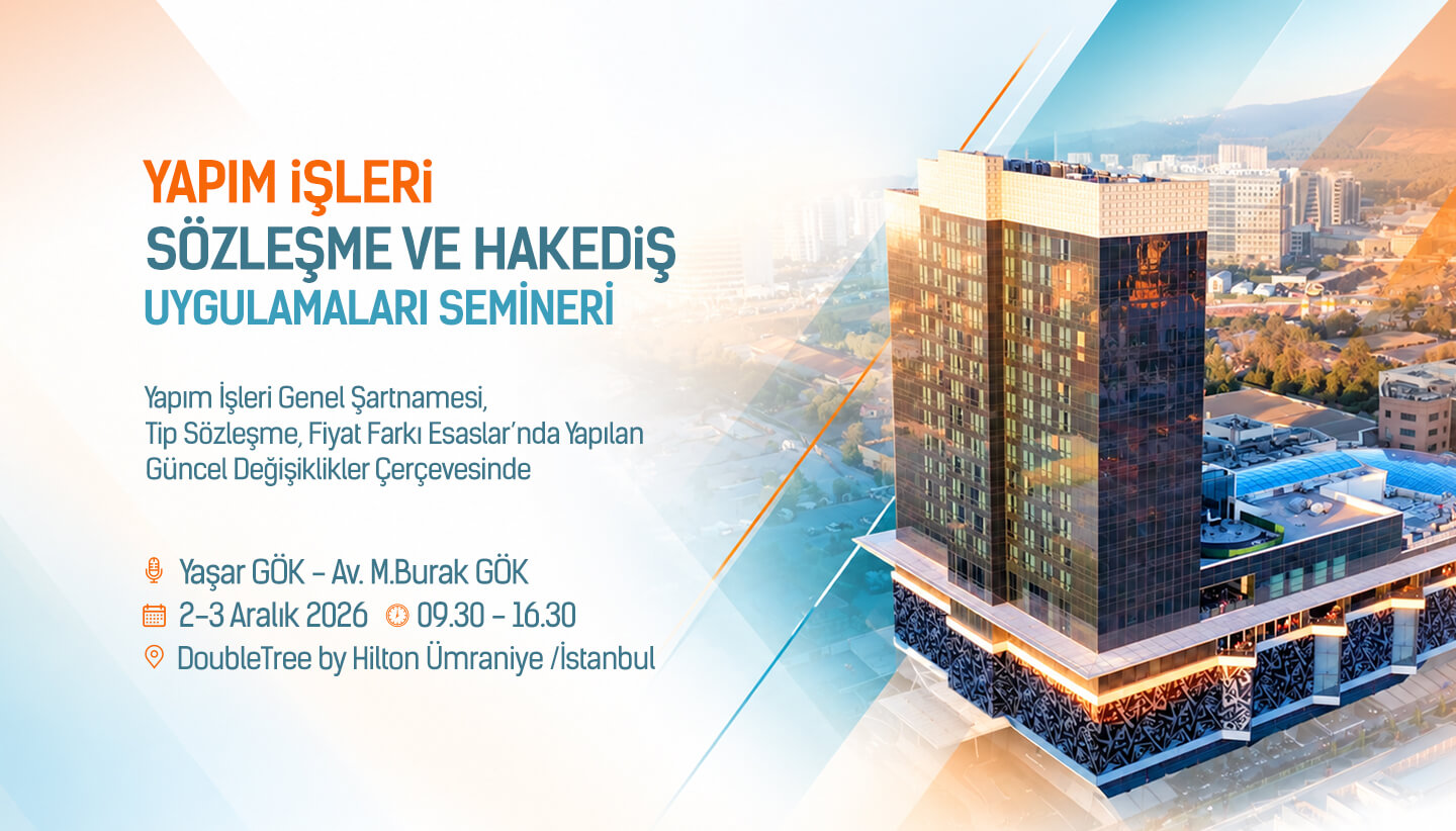 Yaşar Gök & Mehmet Burak Gök Yapım İşleri Sözleşme ve Hakediş Uygulamaları Semineri