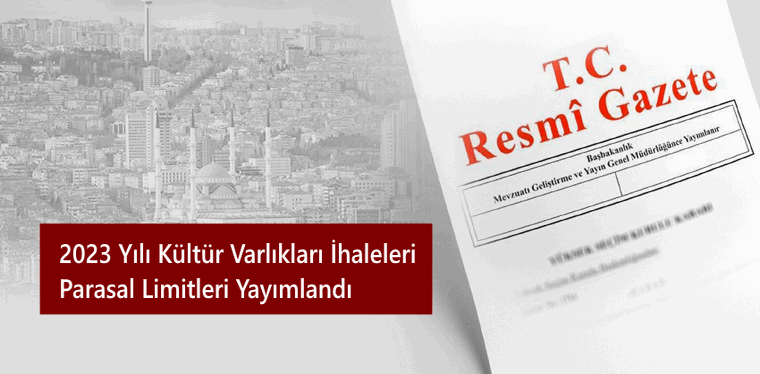 2023 Yılı Kültür Varlıkları İhaleleri Parasal Limitleri Yayımlandı 2023 Yılı Kültür Varlıkları İhaleleri Parasal Limitleri Yayımlandı