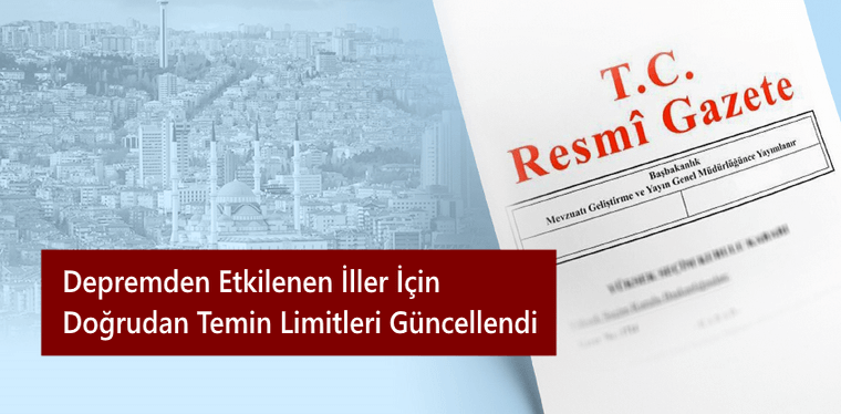 Depremden Etkilenen İller İçin Doğrudan Temin Limitleri Güncellendi Depremden Etkilenen İller İçin Doğrudan Temin Limitleri Güncellendi