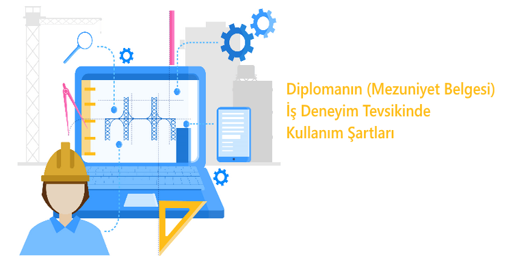 Diplomanın (Mezuniyet Belgesi) İş Deneyim Tevsikinde Kullanım Şartları Diplomanın (Mezuniyet Belgesi) İş Deneyim Tevsikinde Kullanım Şartları