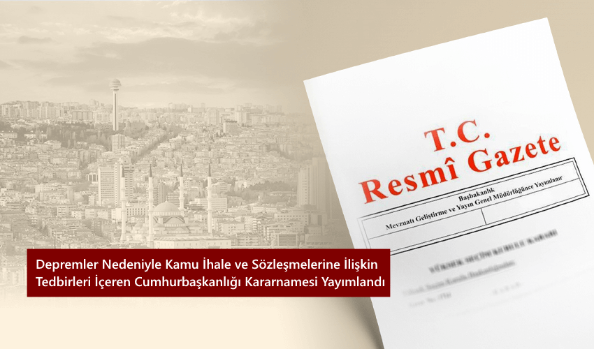 Depremler Nedeniyle Kamu İhale ve Sözleşmelerine İlişkin Tedbirleri İçeren Cumhurbaşkanlığı Kararnamesi Yayımlandı (127 sayılı) Depremler Nedeniyle Kamu İhale ve Sözleşmelerine İlişkin Tedbirleri İçeren Cumhurbaşkanlığı Kararnamesi Yayımlandı (127 sayılı)
