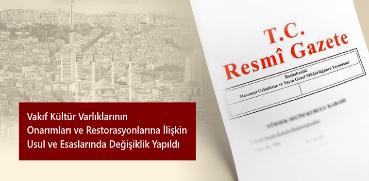Vakıf Kültür Varlıklarının Onarımları ve Restorasyonlarına İlişkin Usul ve Esaslarında Değişiklik Yapıldı Vakıf Kültür Varlıklarının Onarımları ve Restorasyonlarına İlişkin Usul ve Esaslarında Değişiklik Yapıldı