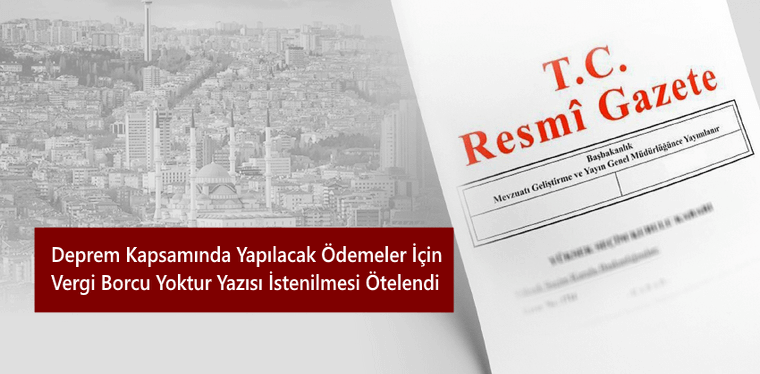 Deprem Kapsamında Yapılacak Ödemeler İçin Vergi Borcu Yoktur Yazısı İstenilmesi Ötelendi Deprem Kapsamında Yapılacak Ödemeler İçin Vergi Borcu Yoktur Yazısı İstenilmesi Ötelendi