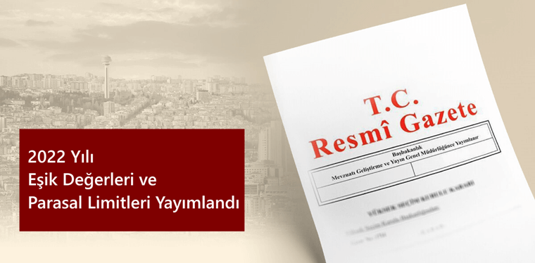 2022 Yılı Eşik Değerleri ve Parasal Limitleri Yayınlandı 2022 Yılı Eşik Değerleri ve Parasal Limitleri Yayınlandı