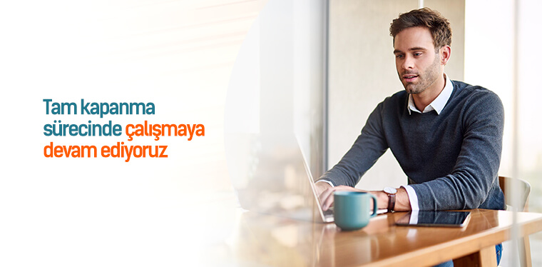 Tam Kapanma Sürecinde Çalışmaya Devam Ediyoruz Tam Kapanma Sürecinde Çalışmaya Devam Ediyoruz